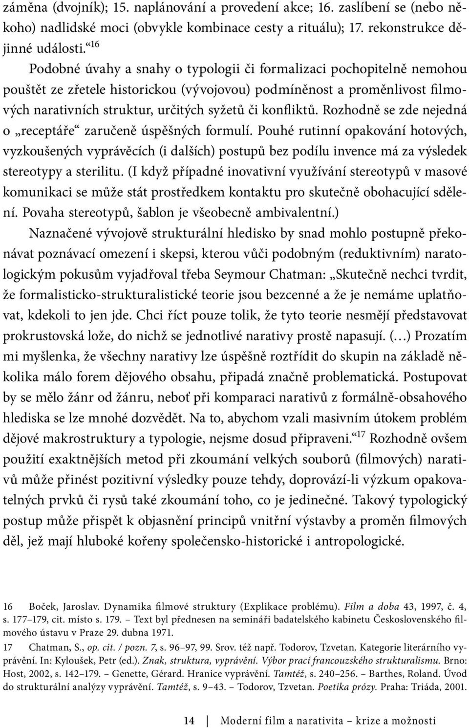 konfliktů. Rozhodně se zde nejedná o receptáře zaručeně úspěšných formulí.
