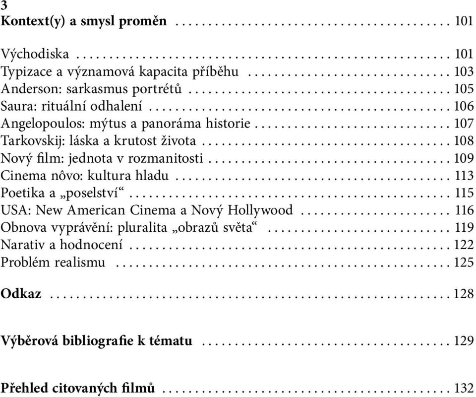 ............................. 107 Tarkovskij: láska a krutost života...................................... 108 Nový film: jednota v rozmanitosti..................................... 109 Cinema nôvo: kultura hladu.