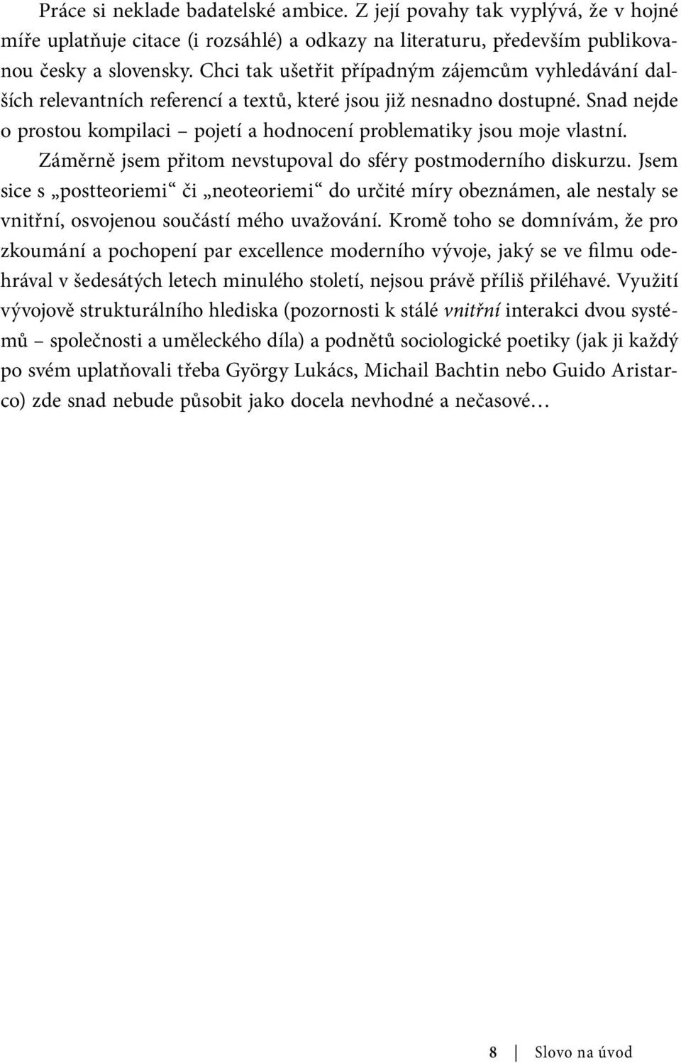 Snad nejde o prostou kompilaci pojetí a hodnocení problematiky jsou moje vlastní. Záměrně jsem přitom nevstupoval do sféry postmoderního diskurzu.