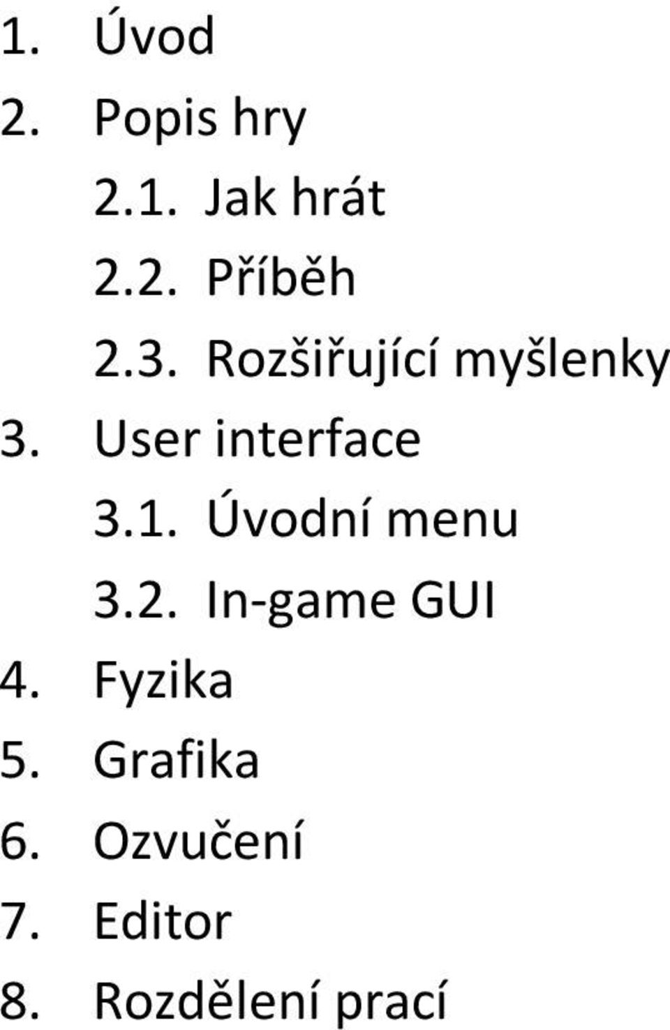 Úvodní menu 3.2. In-game GUI 4. Fyzika 5.