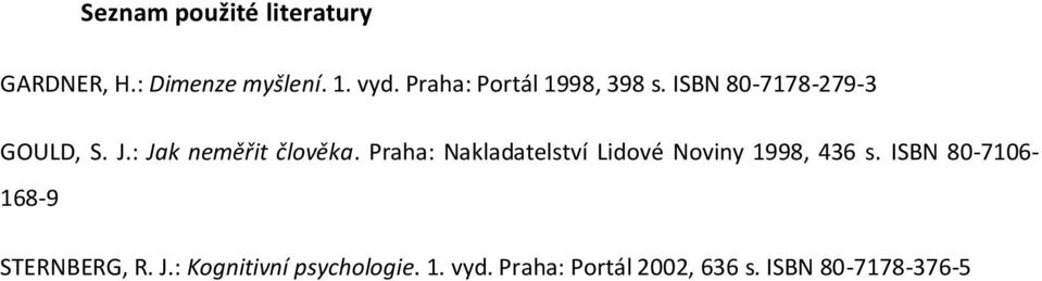 : Jak neměřit člověka. Praha: Nakladatelství Lidové Noviny 1998, 436 s.