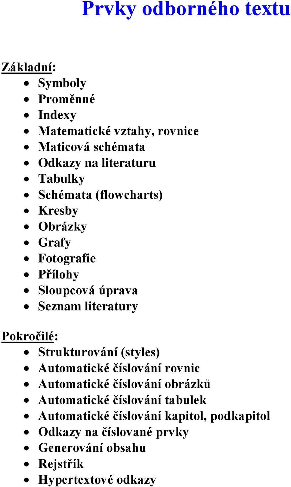 Pokročilé: Strukturování (styles) Automatické číslování rovnic Automatické číslování obrázků Automatické číslování