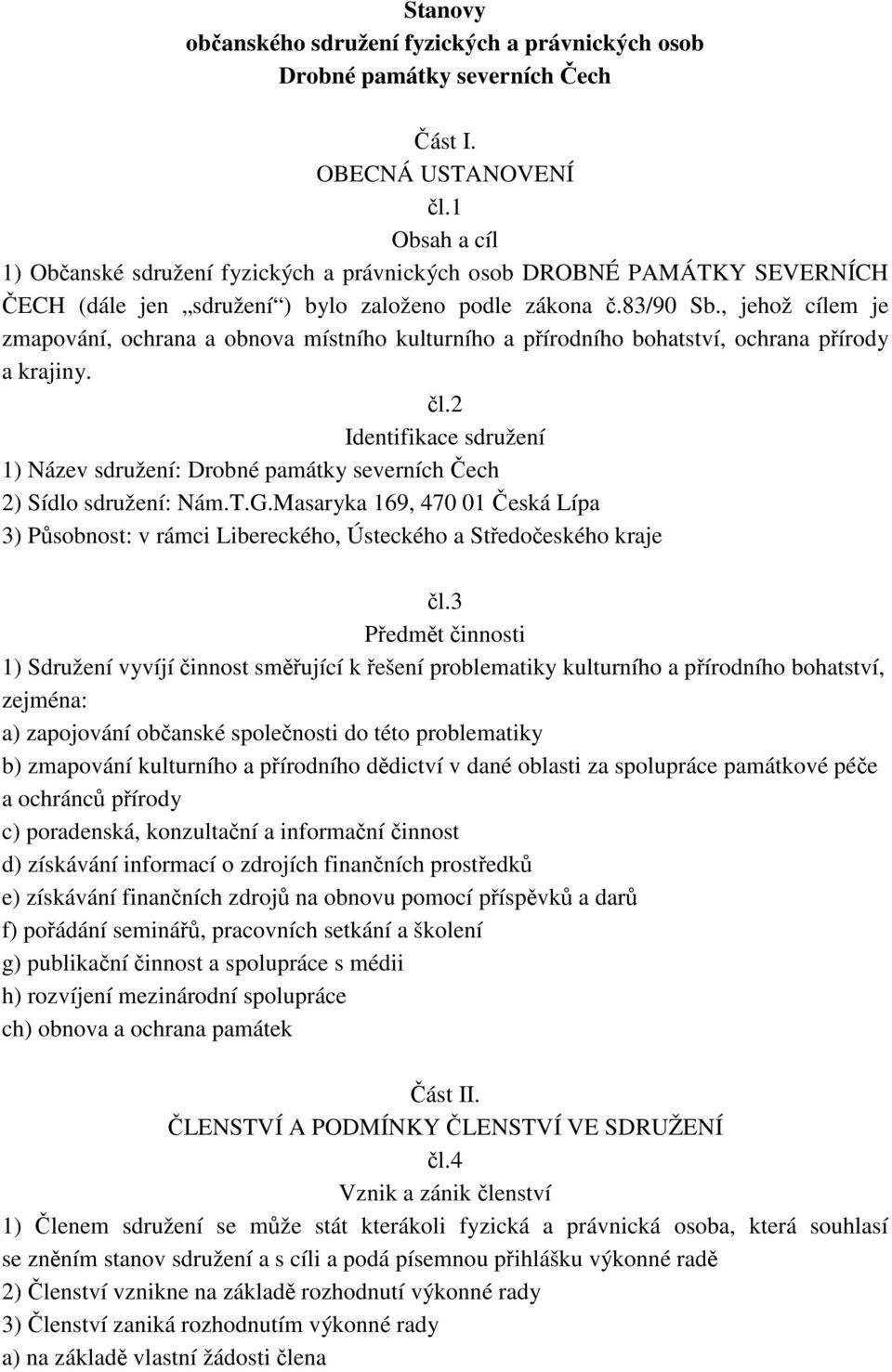 , jehož cílem je zmapování, ochrana a obnova místního kulturního a přírodního bohatství, ochrana přírody a krajiny. čl.