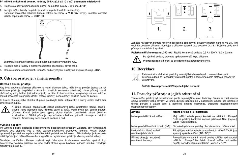 Odečtěte naměřenou hodnotu kmitočtu podle vychýlení ručičky na stupnici přístroje khz. 9.