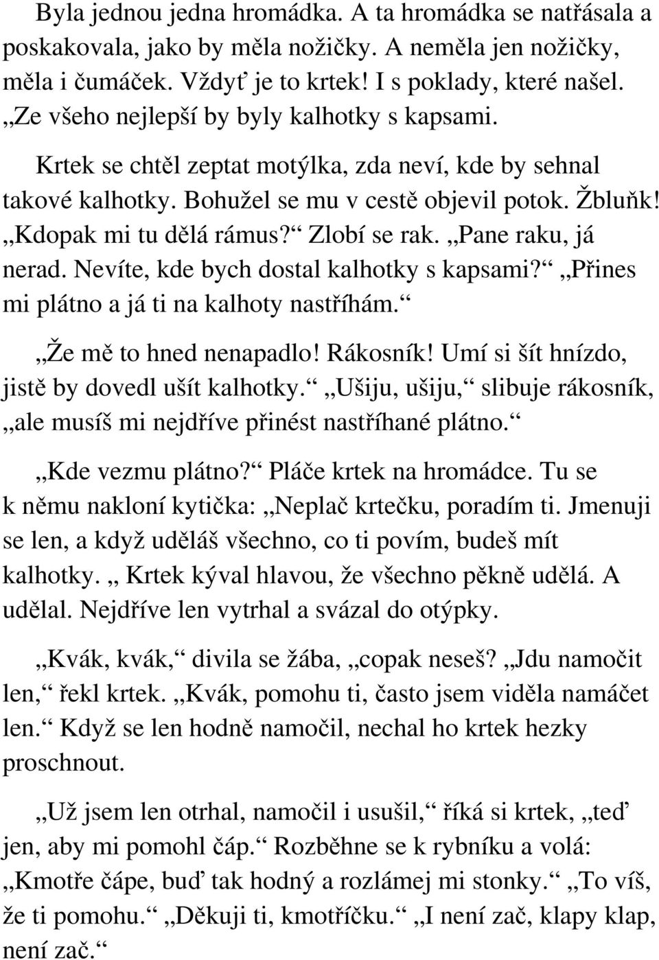 Zlobí se rak. Pane raku, já nerad. Nevíte, kde bych dostal kalhotky s kapsami? Přines mi plátno a já ti na kalhoty nastříhám. Že mě to hned nenapadlo! Rákosník!