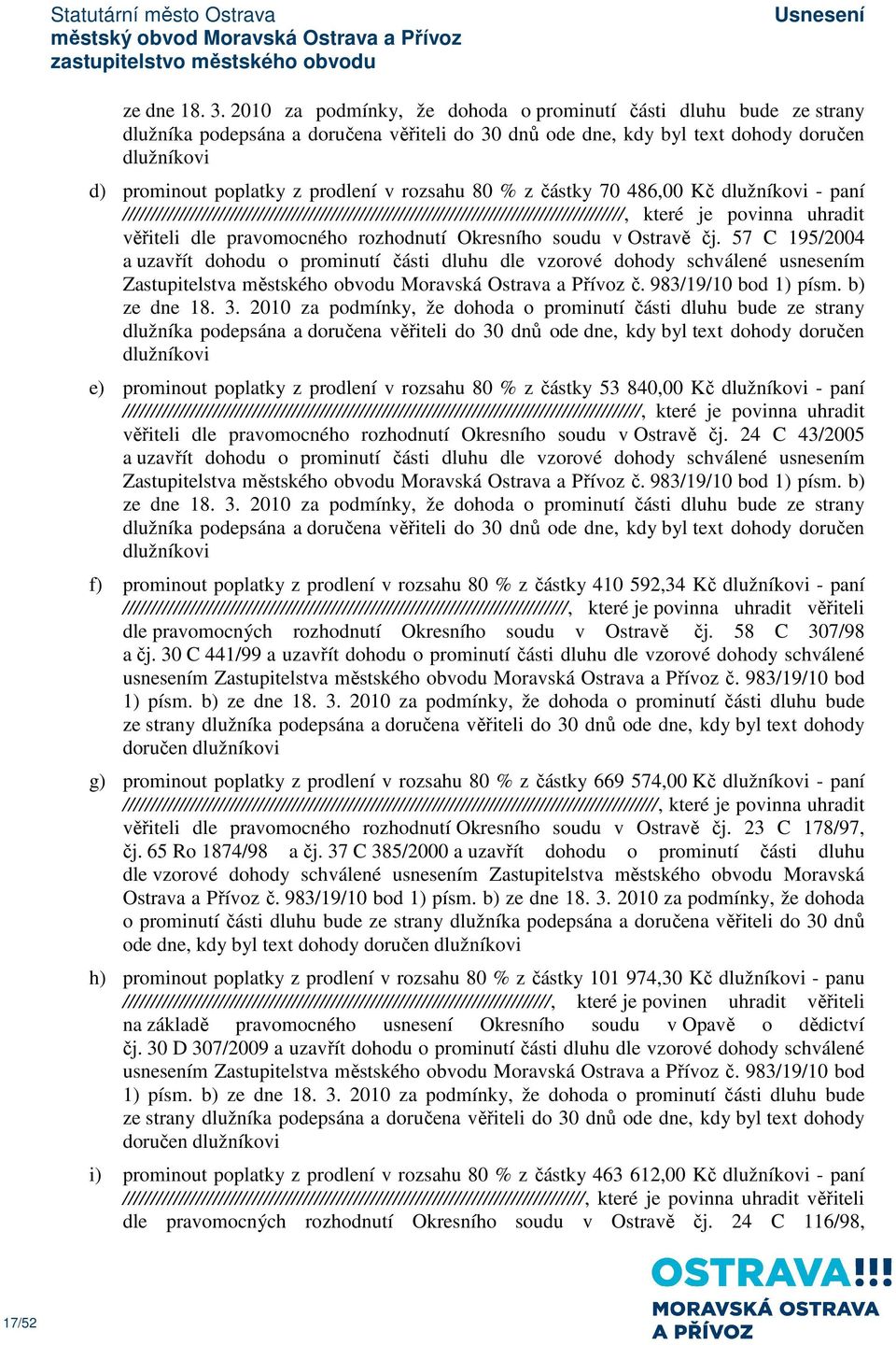 rozsahu 80 % z částky 70 486,00 Kč dlužníkovi - paní /////////////////////////////////////////////////////////////////////////////////////////, které je povinna uhradit věřiteli dle pravomocného