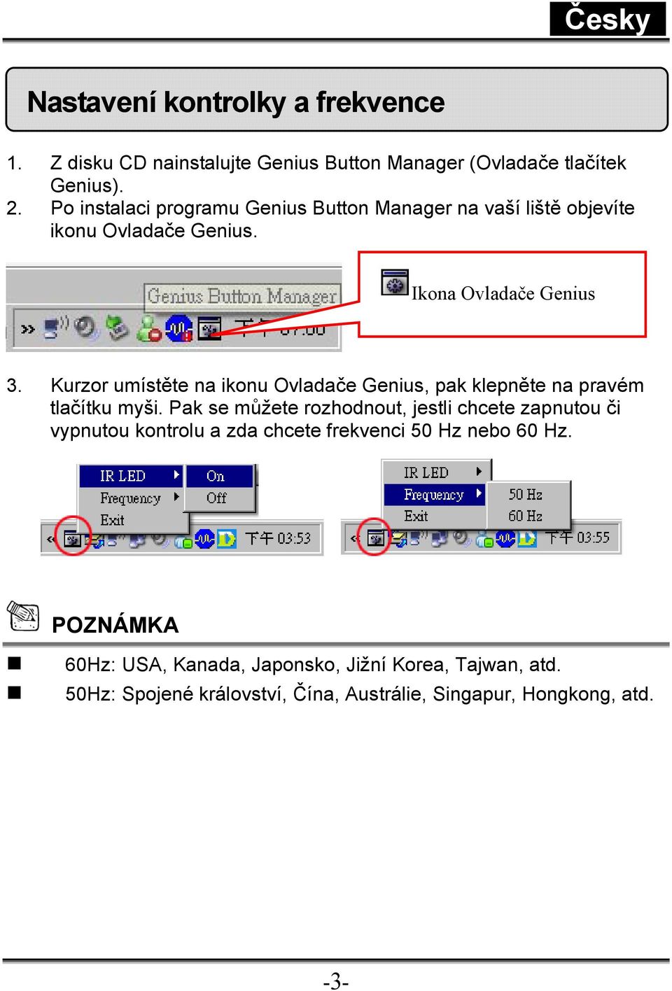 Kurzor umístěte na ikonu Ovladače Genius, pak klepněte na pravém tlačítku myši.