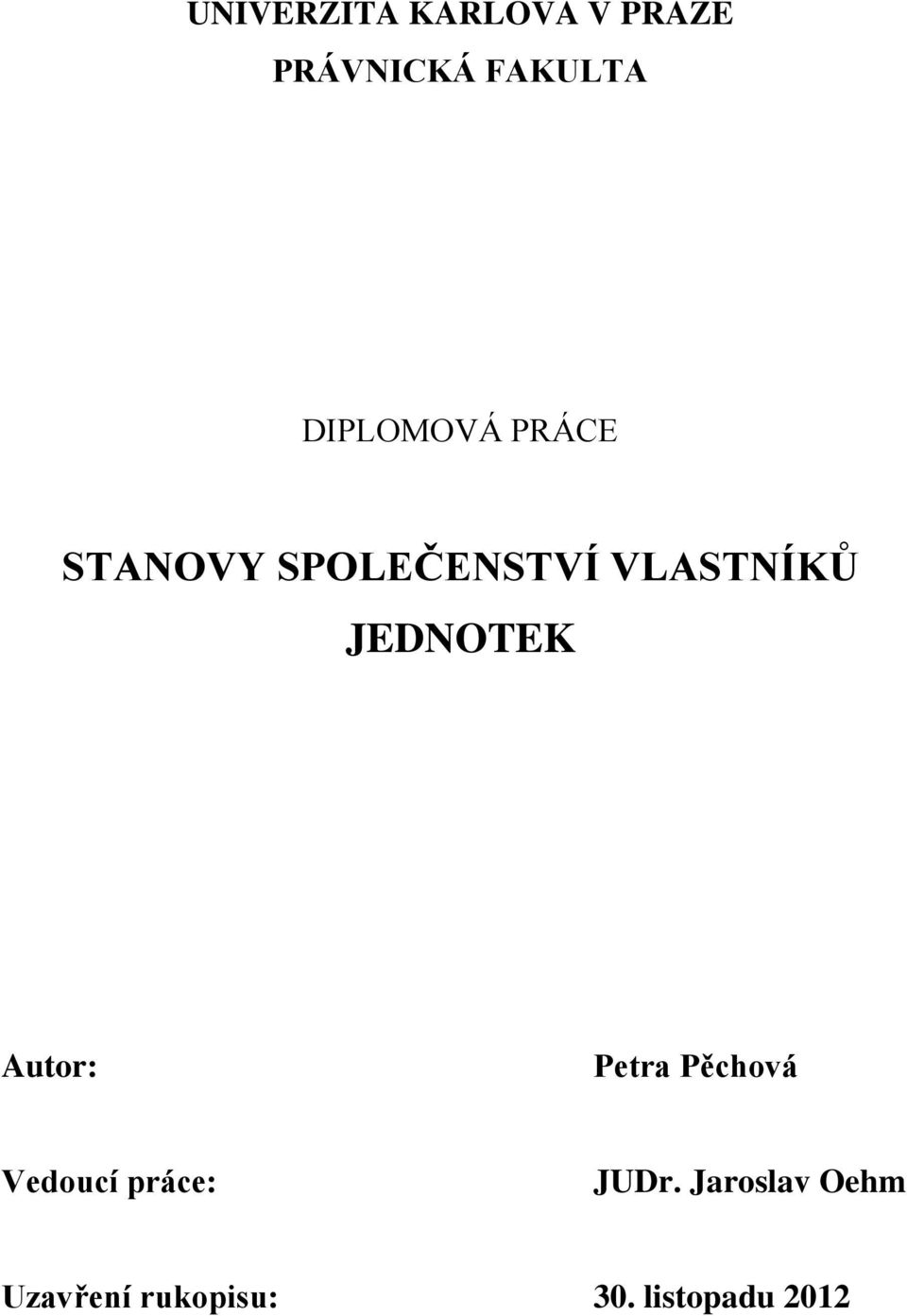 JEDNOTEK Autor: Petra Pěchová Vedoucí práce: