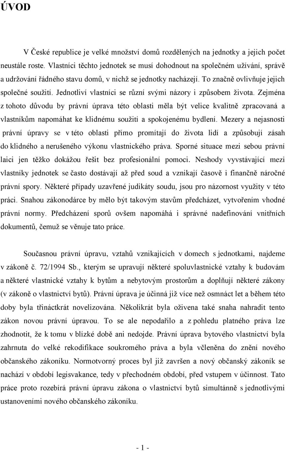 Jednotliví vlastníci se různí svými názory i způsobem života.
