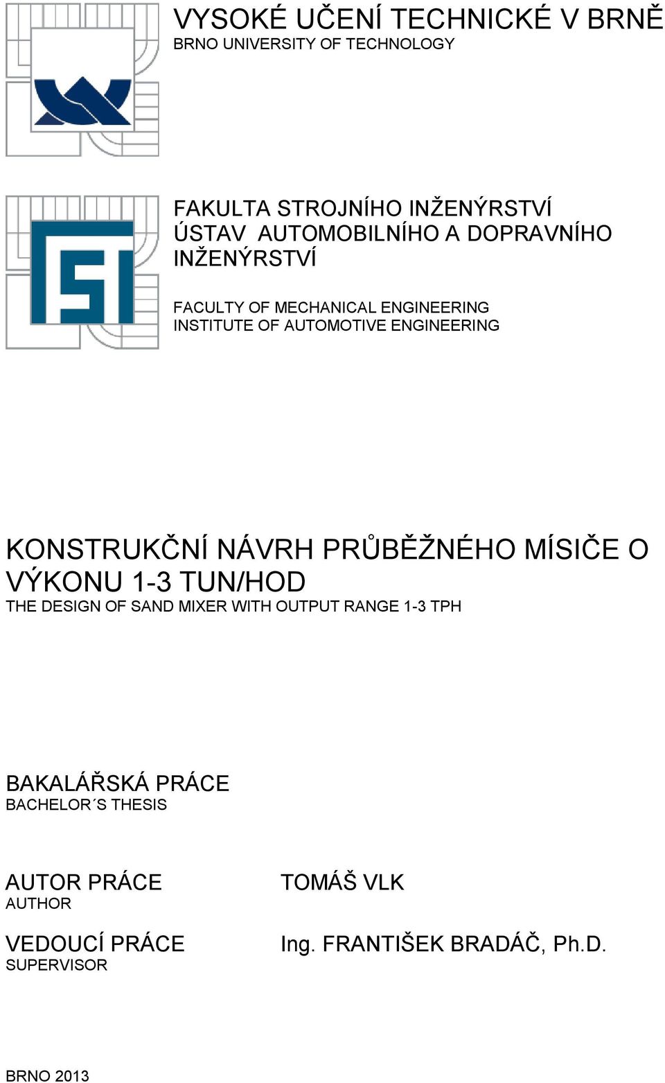 NÁVRH PRŮBĚŽNÉHO MÍSIČE O VÝKONU 1-3 TUN/HOD THE DESIGN OF SAND MIXER WITH OUTPUT RANGE 1-3 TPH BAKALÁŘSKÁ