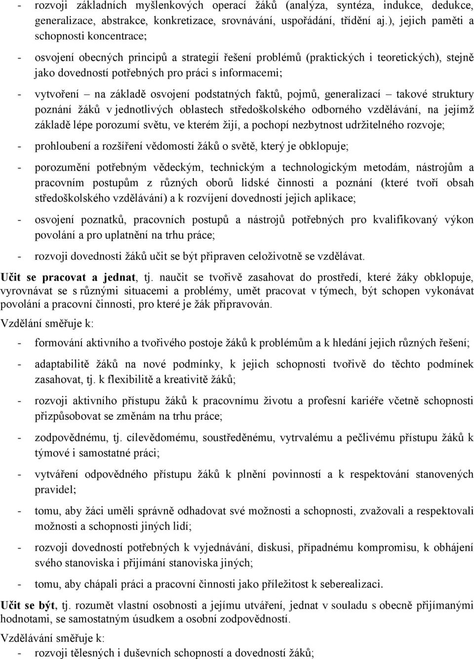 vytvoření na základě osvojení podstatných faktů, pojmů, generalizací takové struktury poznání žáků v jednotlivých oblastech středoškolského odborného vzdělávání, na jejímž základě lépe porozumí