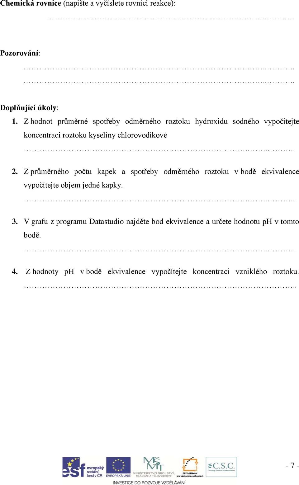 Z průměrného počtu kapek a spotřeby odměrného roztoku v bodě ekvivalence vypočítejte objem jedné kapky. 3.