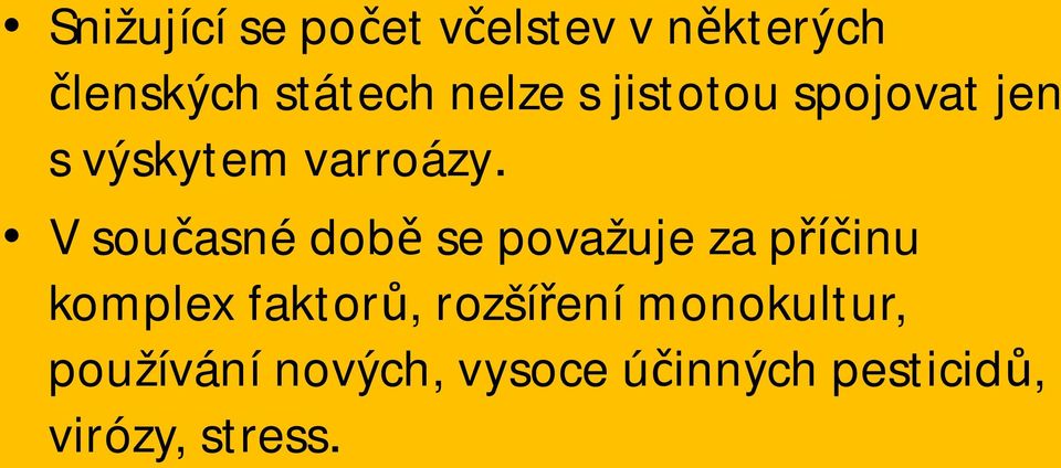 V sou asné dob se považuje za p inu komplex faktor, rozší