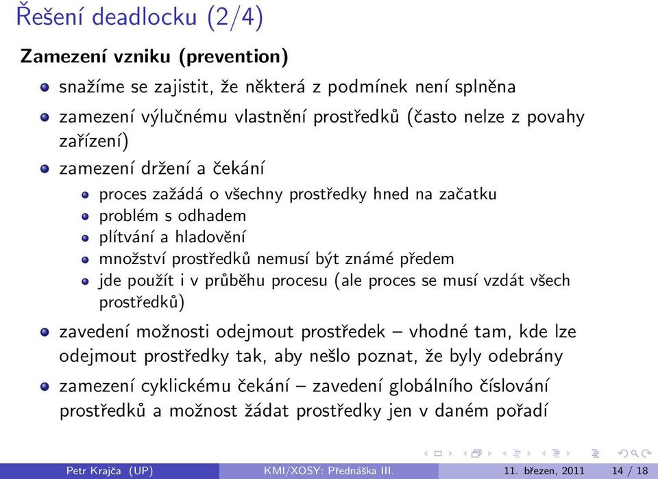 použít i v průběhu procesu (ale proces se musí vzdát všech prostředků) zavedení možnosti odejmout prostředek vhodné tam, kde lze odejmout prostředky tak, aby nešlo poznat, že