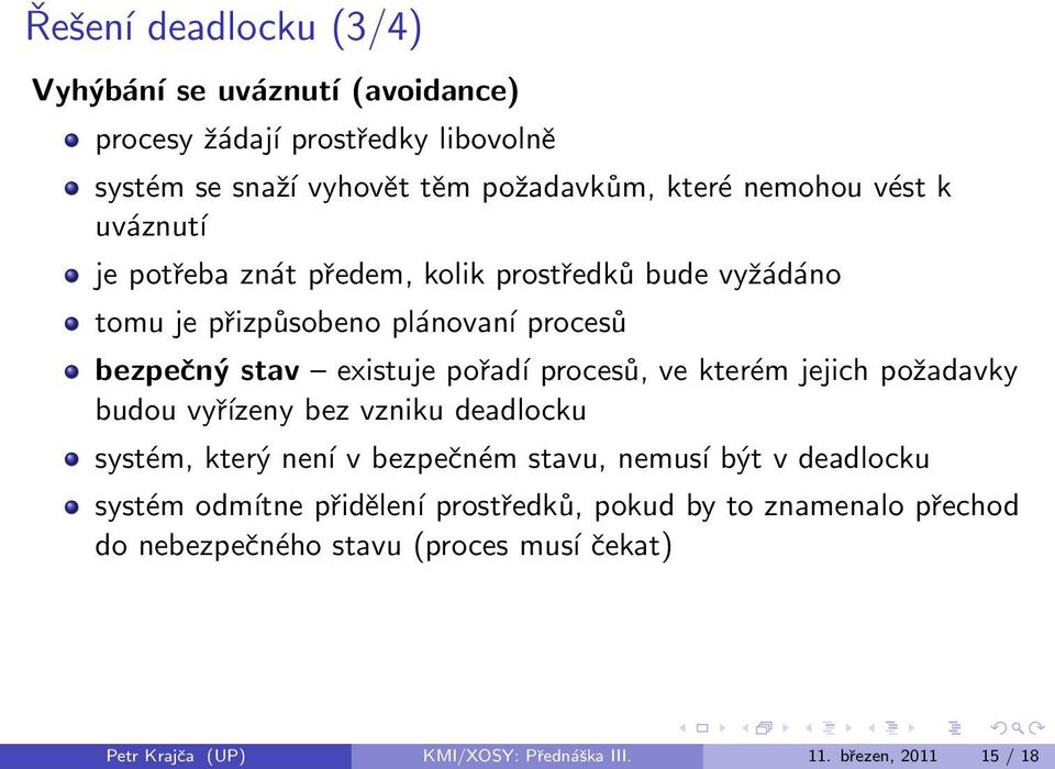 ve kterém jejich požadavky budou vyřízeny bez vzniku deadlocku systém, který není v bezpečném stavu, nemusí být v deadlocku systém odmítne přidělení