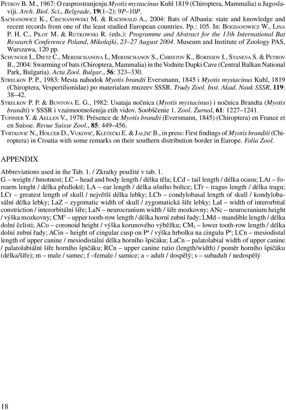 ): Programme and Abstract for the 13th International Bat Research Conference Poland, Mikołajki, 23 27 August 2004. Museum and Institute of Zoology PAS, Warszawa, 120 pp. SCHUNGER I., DIETZ C.