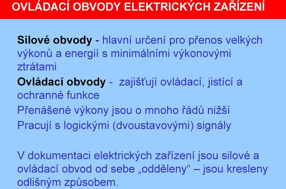jsou o mnoho řádů nižší Pracují s logickými (dvoustavovými) signály V dokumentaci