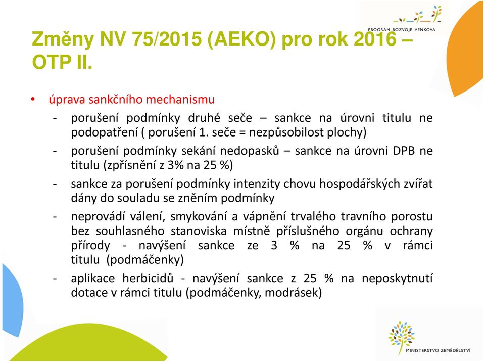hospodářských zvířat dány do souladu se zněním podmínky - neprovádí válení, smykování a vápnění trvalého travního porostu bez souhlasného stanoviska místně příslušného
