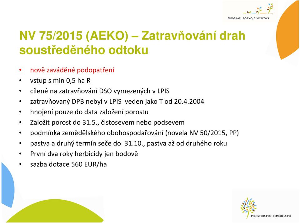 2004 hnojení pouze do data založení porostu Založit porost do 31.5.