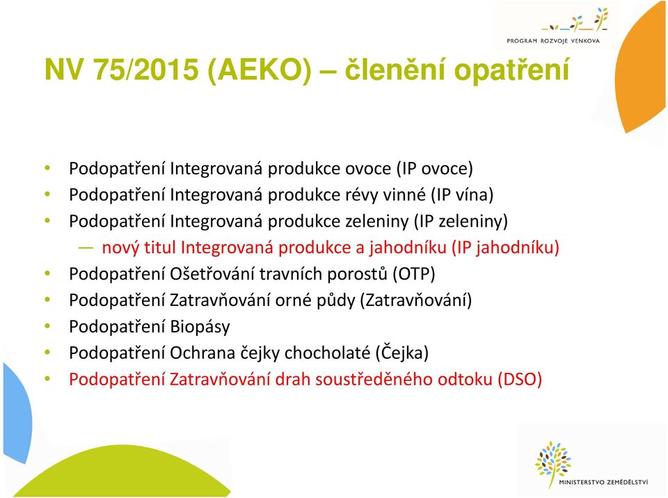 jahodníku (IP jahodníku) Podopatření Ošetřování travních porostů (OTP) Podopatření Zatravňování orné půdy