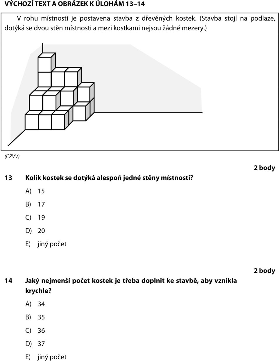 ) 13 Kolik kostek se dotýká alespoň jedné stěny místnosti?