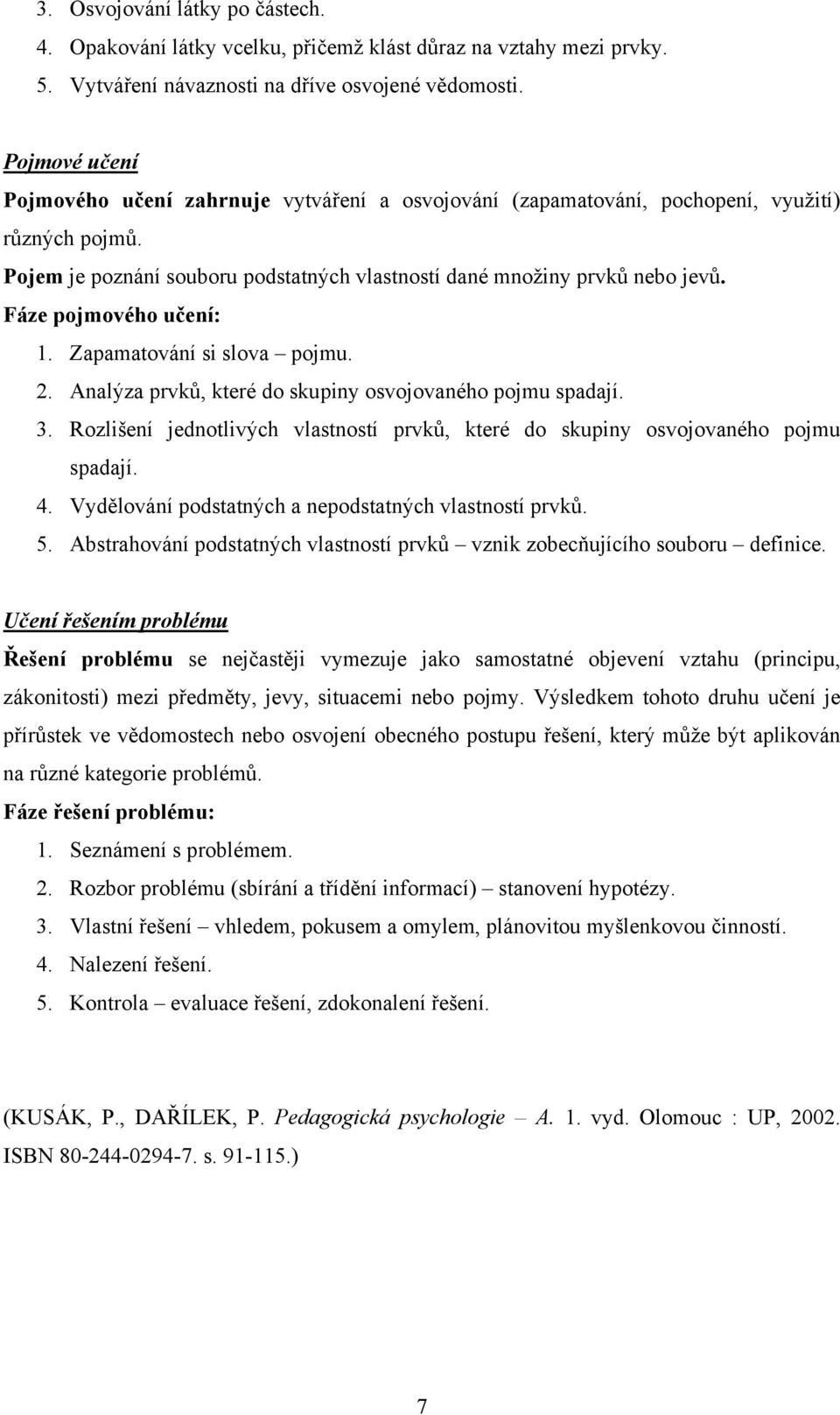 Fáze pojmového učení: 1. Zapamatování si slova pojmu. 2. Analýza prvků, které do skupiny osvojovaného pojmu spadají. 3.