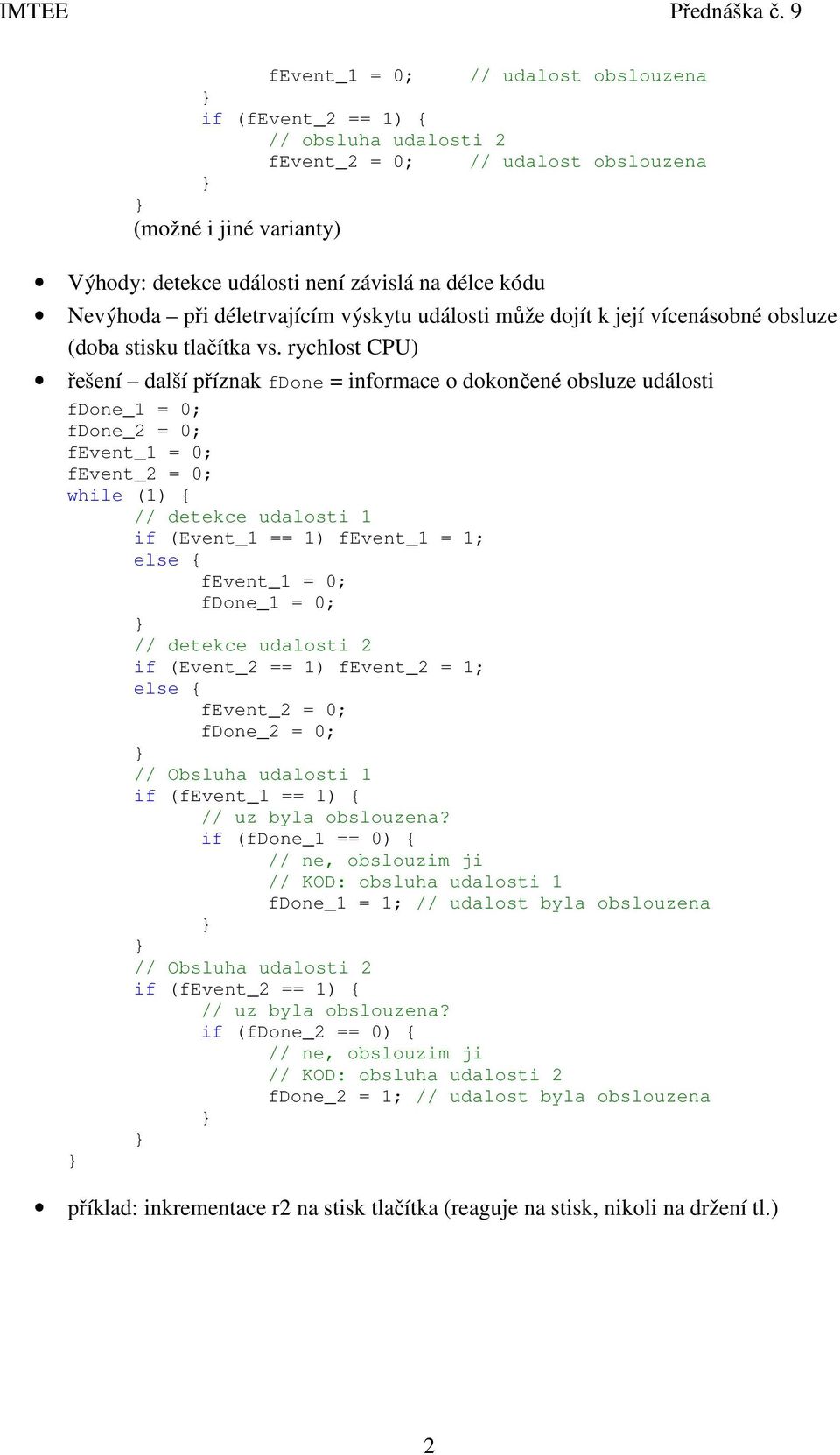 rychlost CPU) řešení další příznak fdone = informace o dokončené obsluze události fdone_1 = 0; fdone_2 = 0; fevent_1 = 0; fevent_2 = 0; while (1) { // detekce udalosti 1 if (Event_1 == 1) fevent_1 =