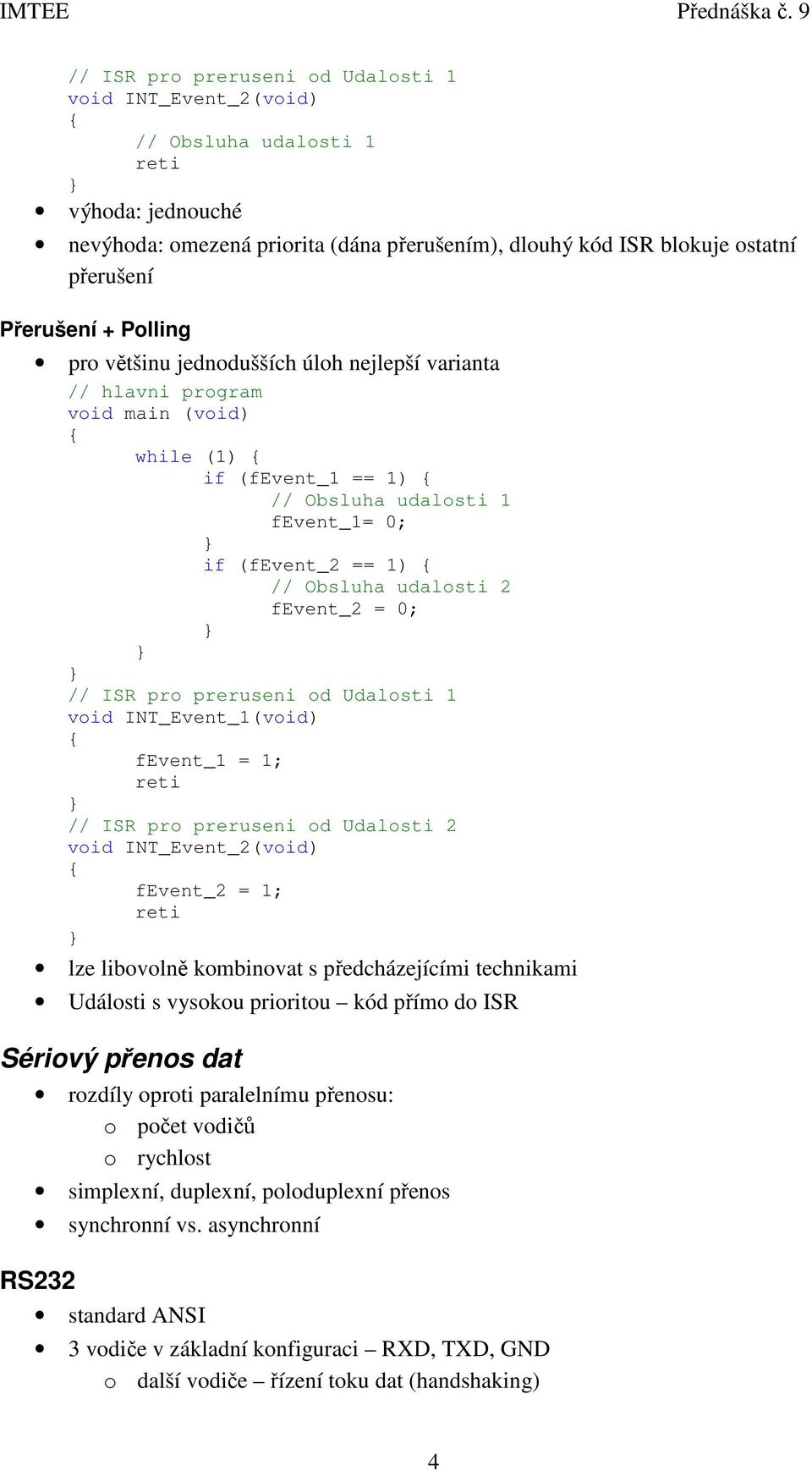 udalosti 2 fevent_2 = 0; // ISR pro preruseni od Udalosti 1 void INT_Event_1(void) { fevent_1 = 1; // ISR pro preruseni od Udalosti 2 void INT_Event_2(void) { fevent_2 = 1; lze libovolně kombinovat s