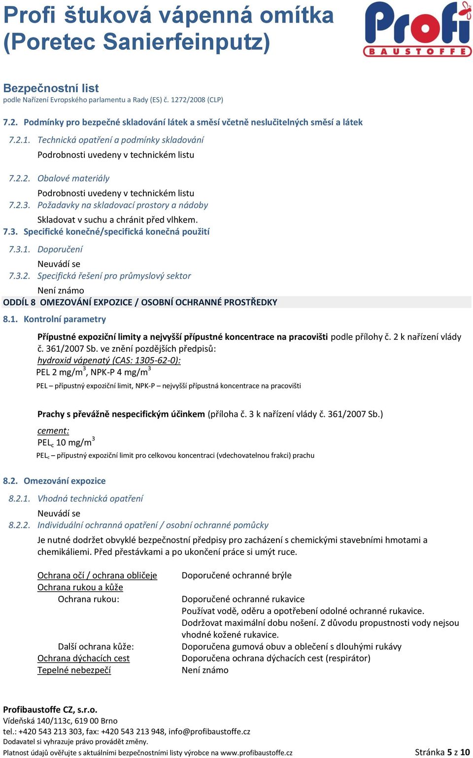 1. Kontrolní parametry Přípustné expoziční limity a nejvyšší přípustné koncentrace na pracovišti podle přílohy č. 2 k nařízení vlády č. 361/2007 Sb.