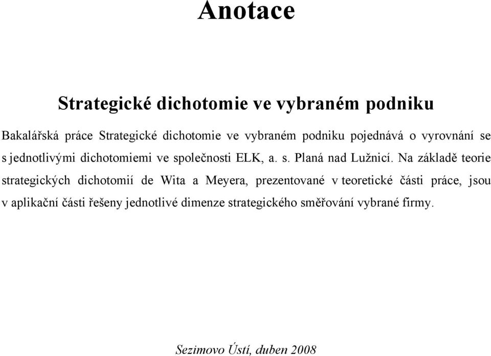 Na základě teorie strategických dichotomií de Wita a Meyera, prezentované v teoretické části práce, jsou