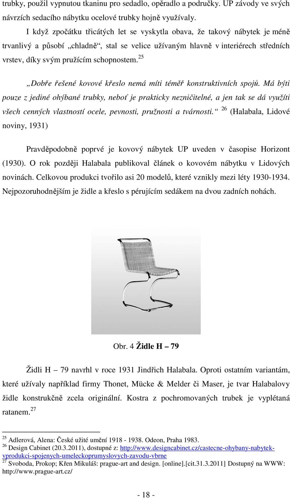 25 Dobře řešené kovové křeslo nemá míti téměř konstruktivních spojů.