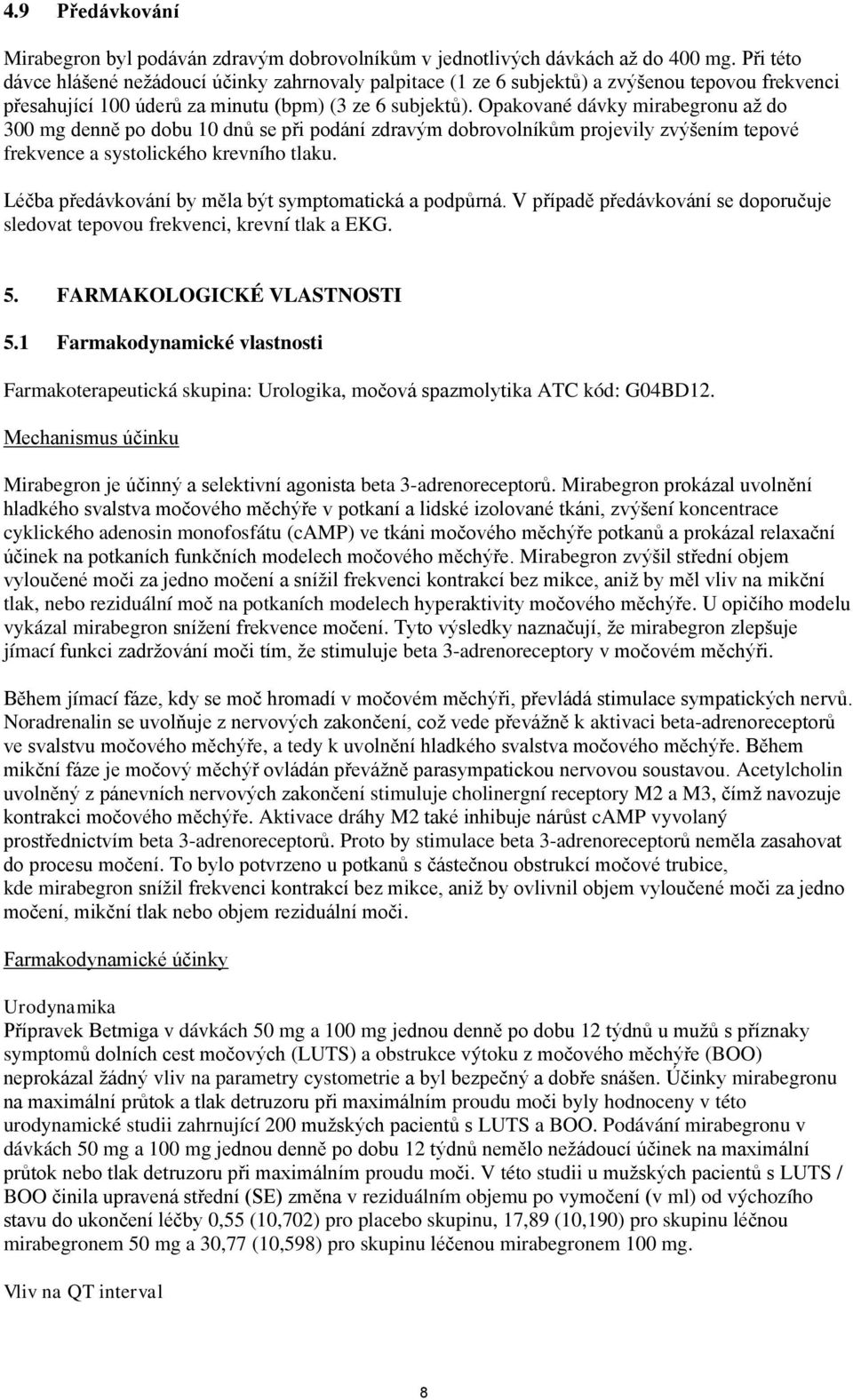 Opakované dávky mirabegronu až do 300 mg denně po dobu 10 dnů se při podání zdravým dobrovolníkům projevily zvýšením tepové frekvence a systolického krevního tlaku.