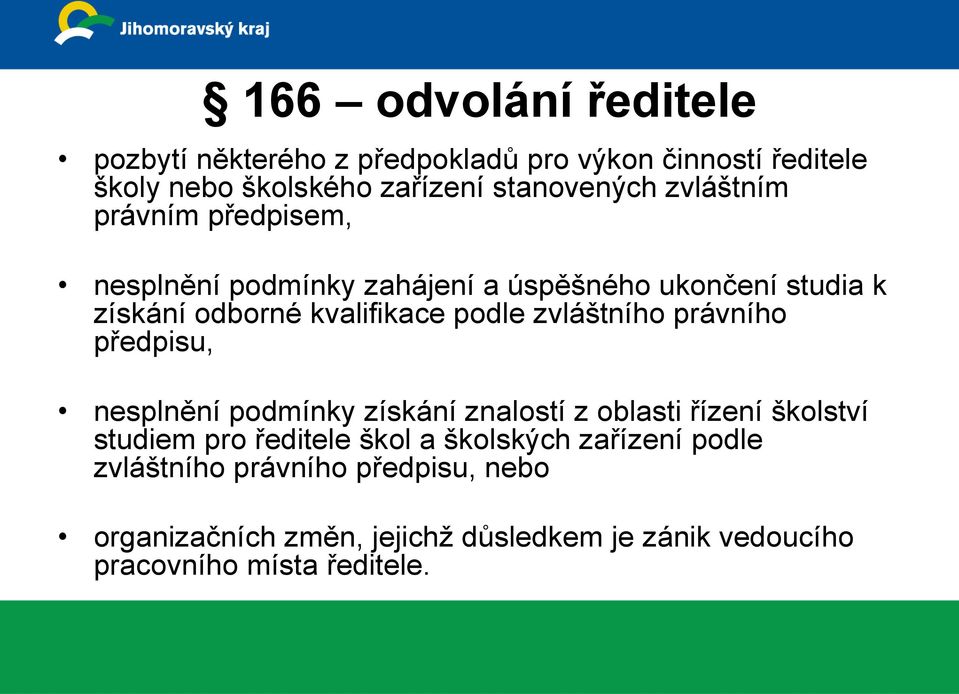 zvláštního právního předpisu, nesplnění podmínky získání znalostí z oblasti řízení školství studiem pro ředitele škol a