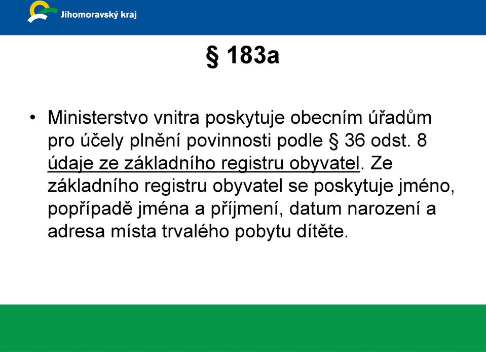 Ze základního registru obyvatel se poskytuje jméno, popřípadě