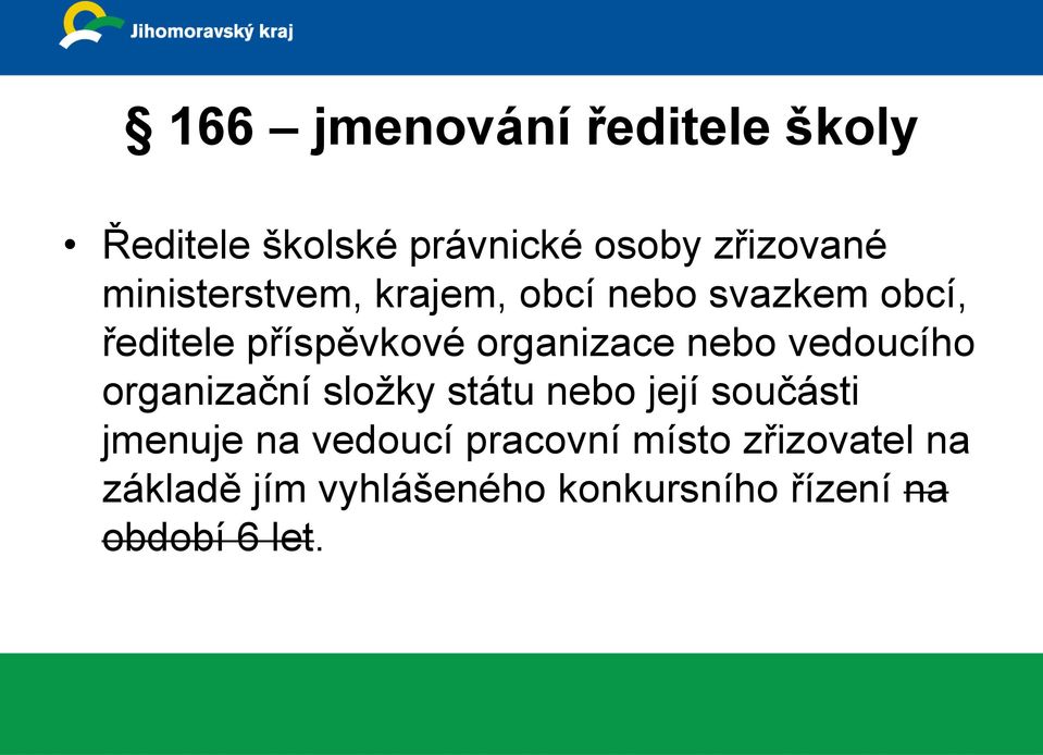 nebo vedoucího organizační složky státu nebo její součásti jmenuje na vedoucí