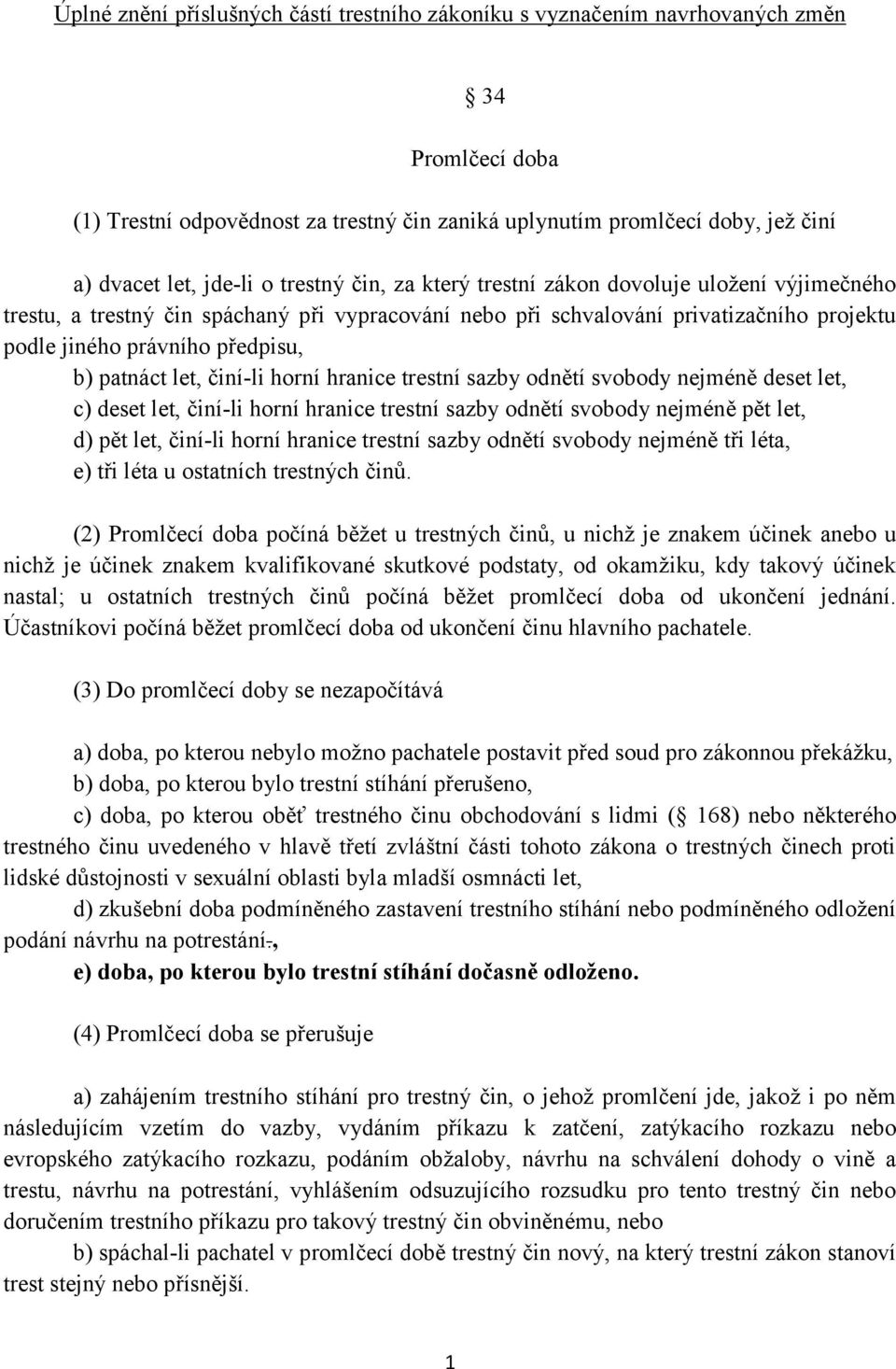 b) patnáct let, činí-li horní hranice trestní sazby odnětí svobody nejméně deset let, c) deset let, činí-li horní hranice trestní sazby odnětí svobody nejméně pět let, d) pět let, činí-li horní