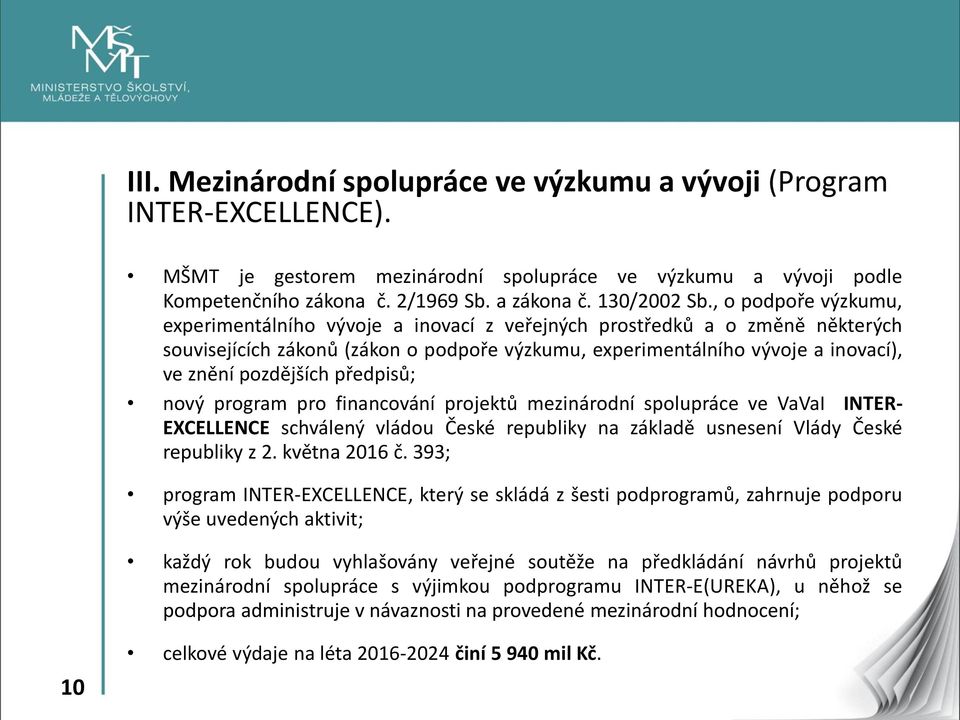 , o podpoře výzkumu, experimentálního vývoje a inovací z veřejných prostředků a o změně některých souvisejících zákonů (zákon o podpoře výzkumu, experimentálního vývoje a inovací), ve znění