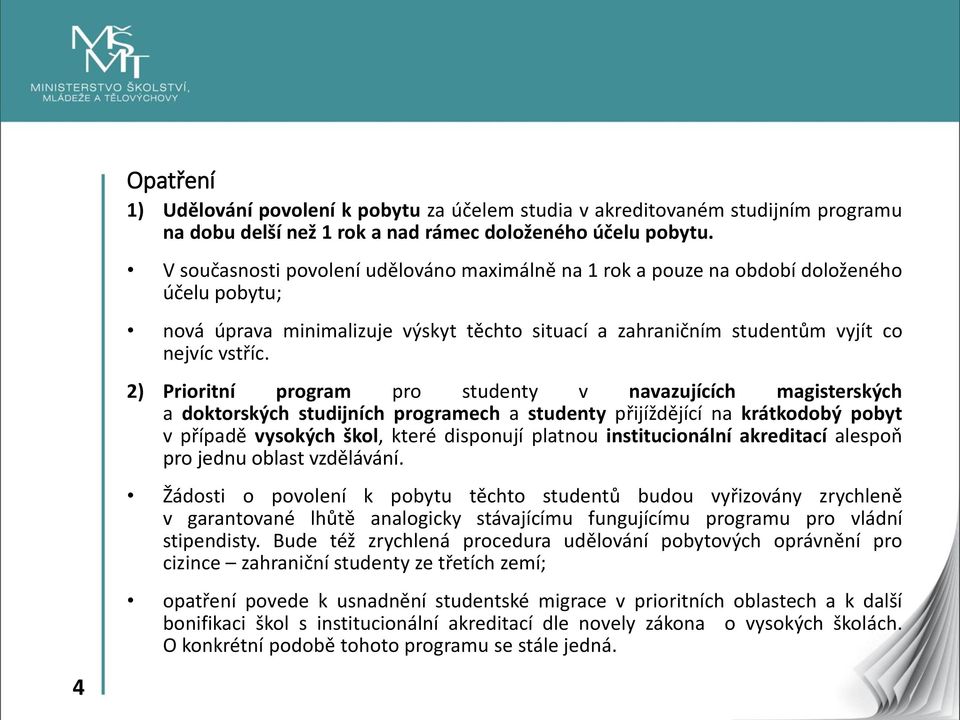 2) Prioritní program pro studenty v navazujících magisterských a doktorských studijních programech a studenty přijíždějící na krátkodobý pobyt v případě vysokých škol, které disponují platnou