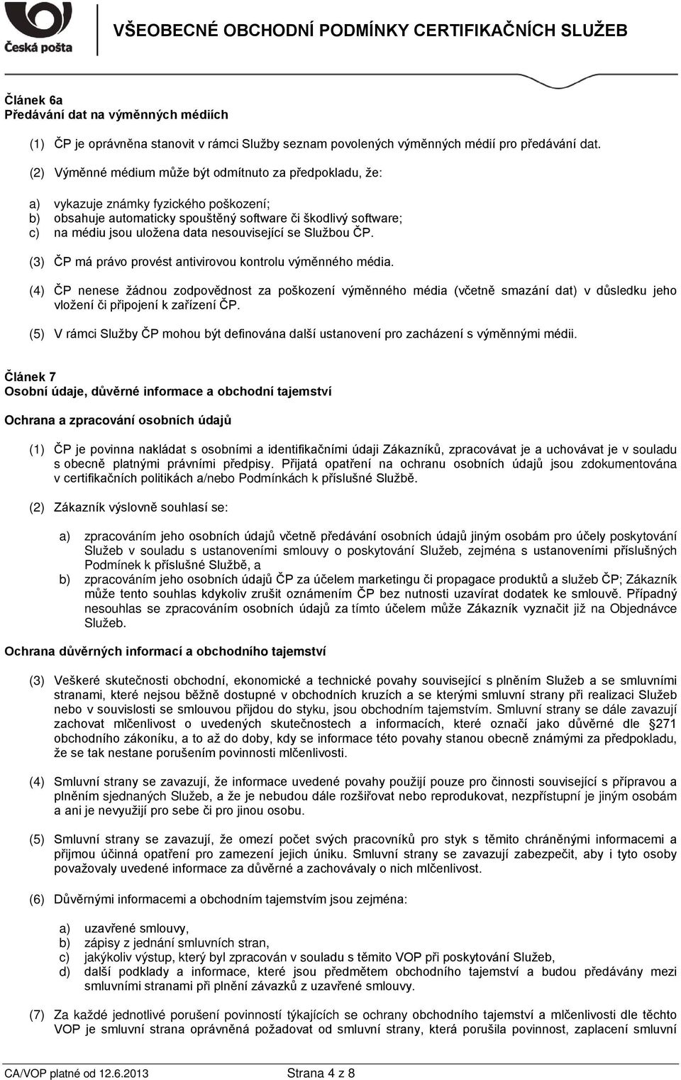 nesouvisející se Službou ČP. (3) ČP má právo provést antivirovou kontrolu výměnného média.