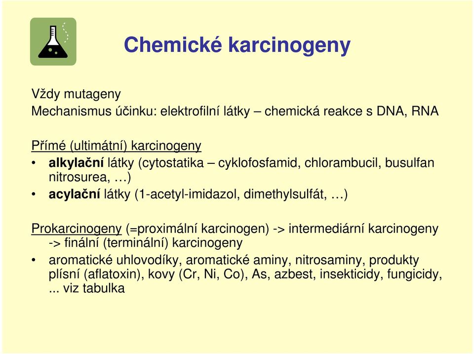 dimethylsulfát, ) Prokarcinogeny (=proximální karcinogen) -> intermediární karcinogeny -> finální (terminální) karcinogeny