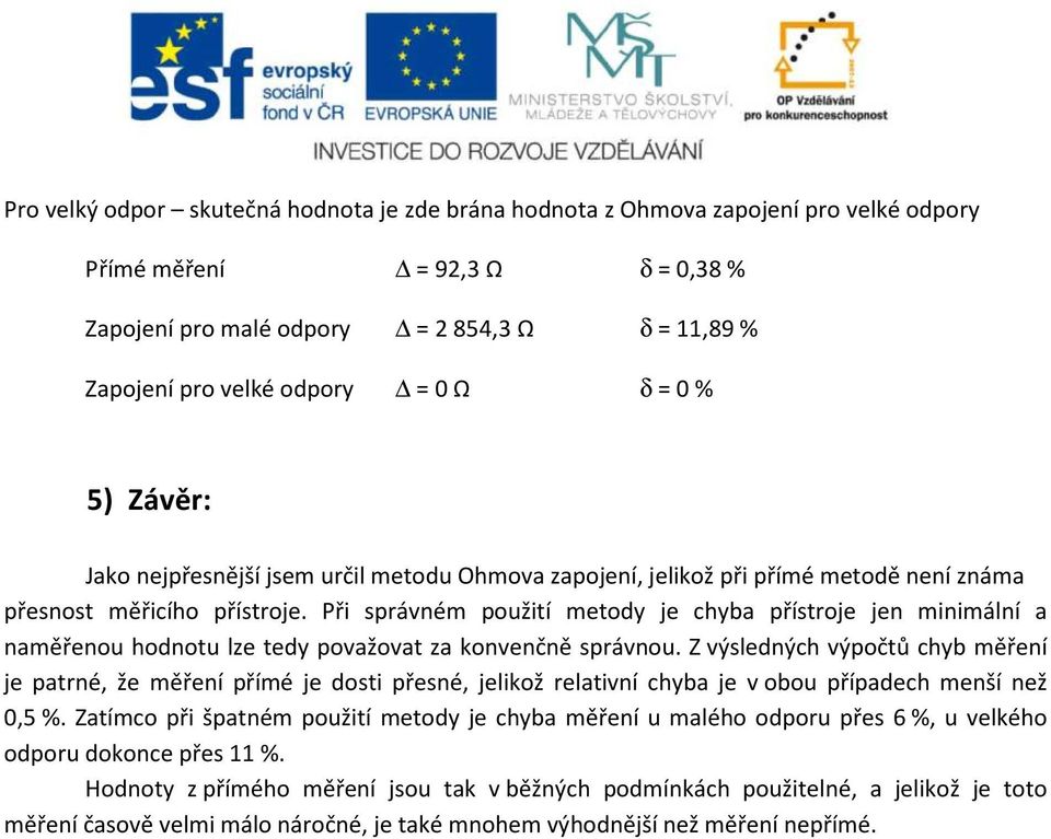 Při správném použití metody je chyba přístroje jen minimální a naměřenou hodnotu lze tedy považovat za konvenčně správnou.