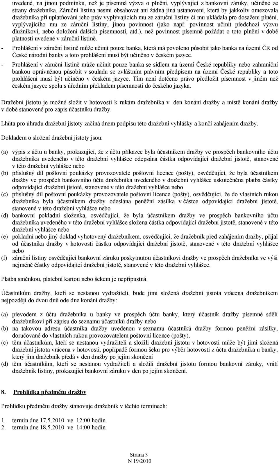 vyplývajícího mu ze záruční listiny, jinou povinnost (jako např. povinnost učinit předchozí výzvu dlužníkovi, nebo doložení dalších písemností, atd.