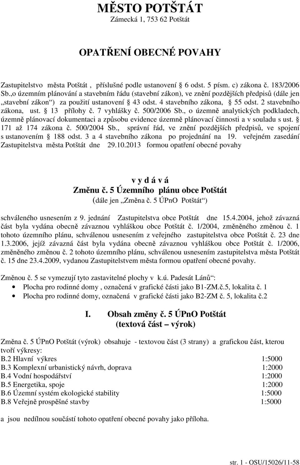 13 přílohy č. 7 vyhlášky č. 500/2006 Sb., o územně analytických podkladech, územně plánovací dokumentaci a způsobu evidence územně plánovací činnosti a v souladu s ust. 171 až 174 zákona č.