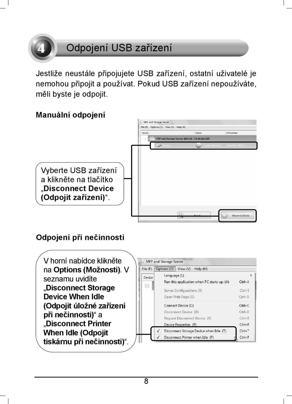 Manuální odpojení Vyberte USB zařízení a klikněte na tlačítko Disconnect Device (Odpojit zařízení).