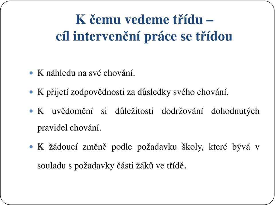 K uvědomění si důležitosti dodržování dohodnutých pravidel chování.