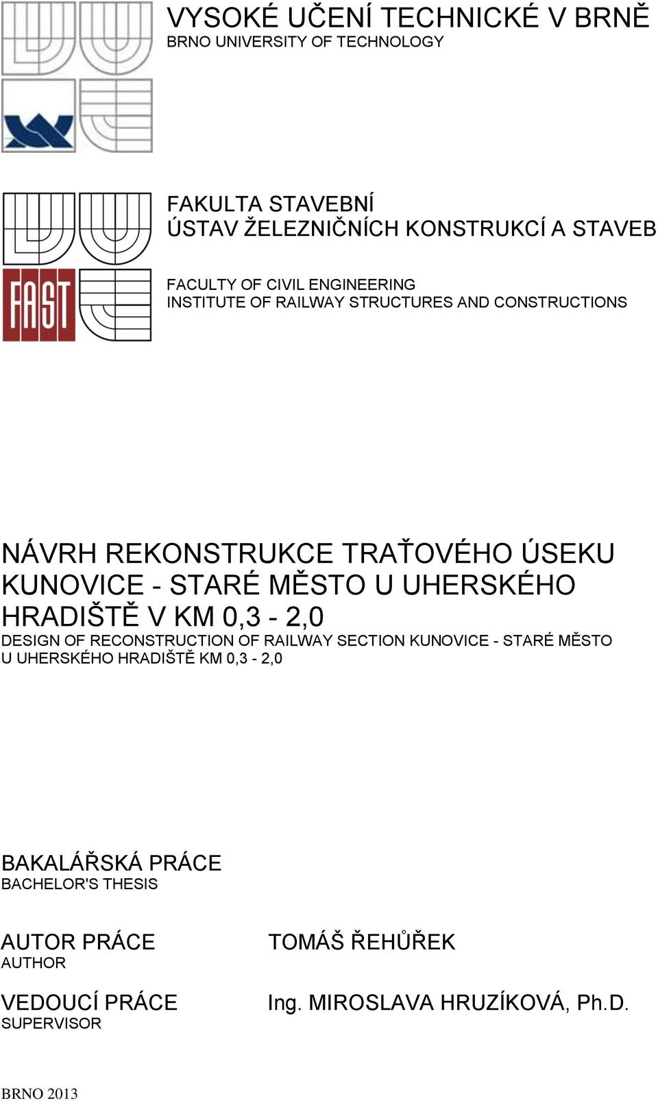 UHERSKÉHO HRADIŠTĚ V KM 0,3-2,0 DESIGN OF RECONSTRUCTION OF RAILWAY SECTION KUNOVICE - STARÉ MĚSTO U UHERSKÉHO HRADIŠTĚ KM