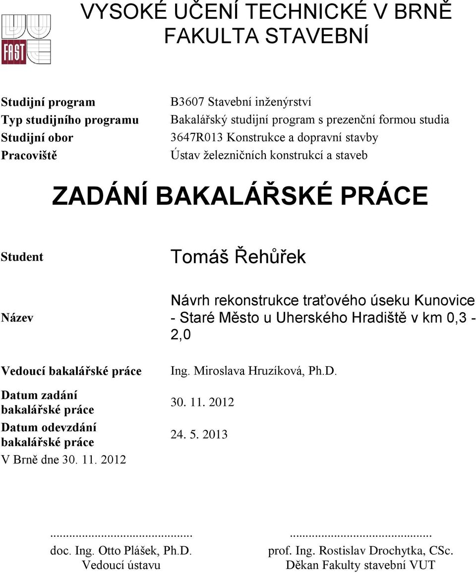 práce Datum zadání bakalářské práce Datum odevzdání bakalářské práce V Brně dne 30. 11.