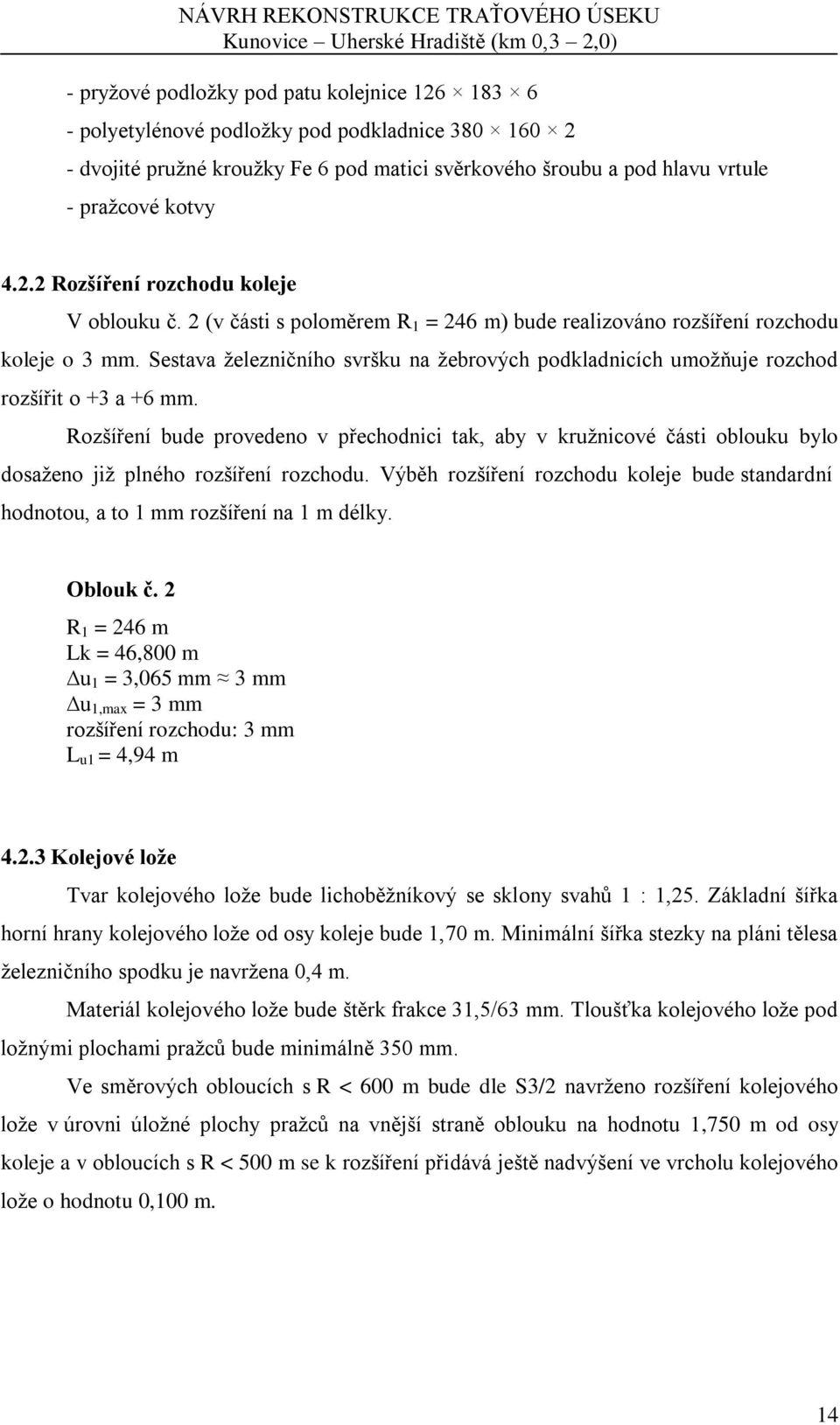 Rozšíření bude provedeno v přechodnici tak, aby v kružnicové části oblouku bylo dosaženo již plného rozšíření rozchodu.