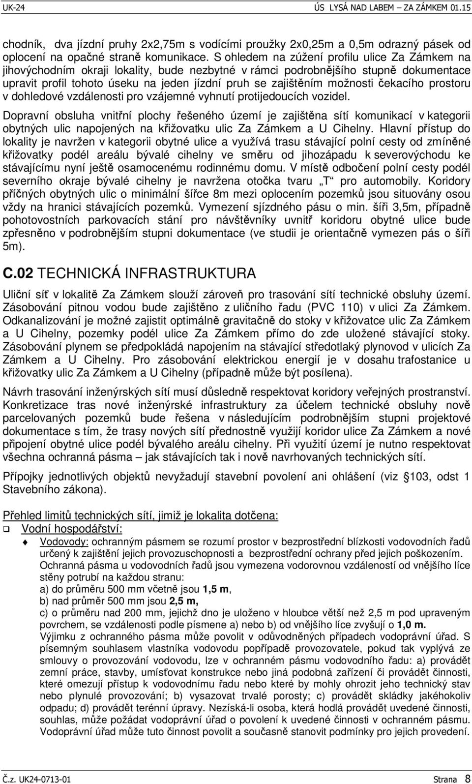možnosti ekacího prostoru v dohledové vzdálenosti pro vzájemné vyhnutí protijedoucích vozidel.