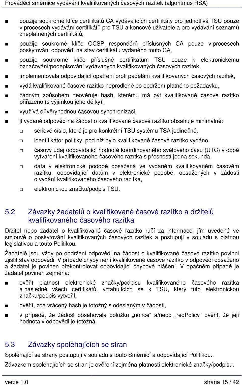 elektronickému označování/podepisování vydávaných kvalifikovaných časových razítek, implementovala odpovídající opatření proti padělání kvalifikovaných časových razítek, vydá kvalifikované časové